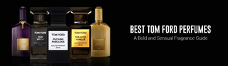 Best Tom Ford Perfumes: A Bold and Sensual Fragrance Guide